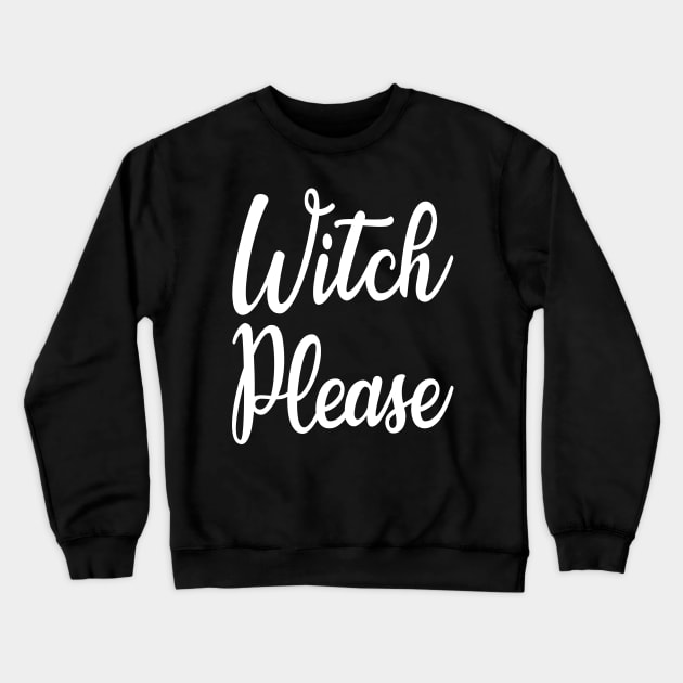 Cute Halloween Costumes Witch Please Crewneck Sweatshirt by finedesigns